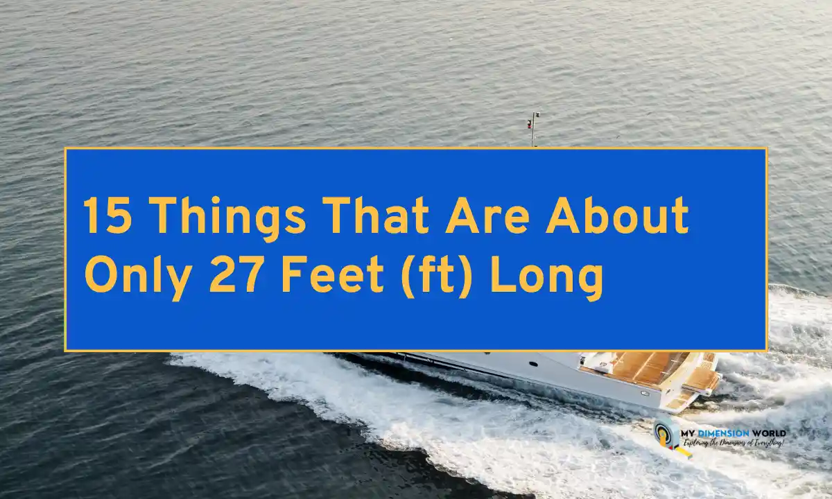 15 Things That Are About Only 27 Feet (ft) Long