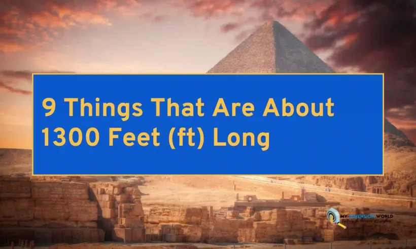 9 Things That Are About 1300 Feet (ft) Long