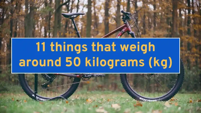 11 things that weigh around 50 kilograms (kg)